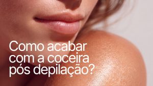 Como acabar com a coceira pós-depilação